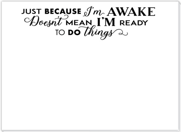 Just Because I'm Awake Mini Slab Notepad