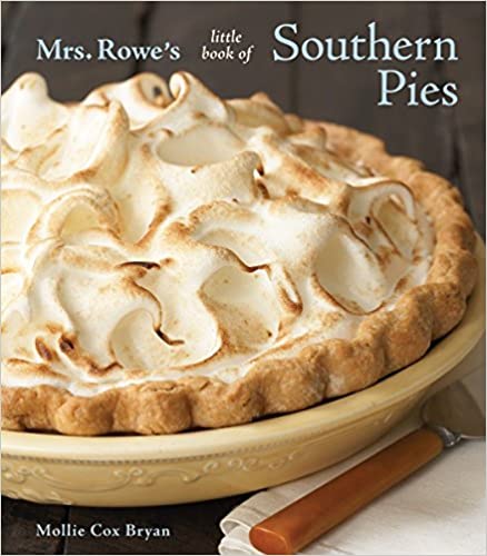 Mrs. Rowe's Little Book of Southern Pies by Mollie Cox Bryan