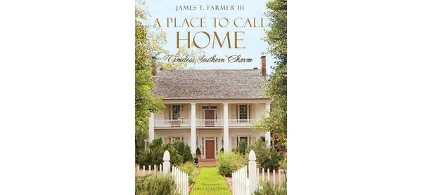 A Place to Call Home - Timeless Southern Charm by James Farmer