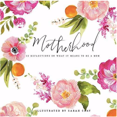 Motherhood : 55 Reflections On What It Means to Be A Mom with Illustrations by Sarah Cray